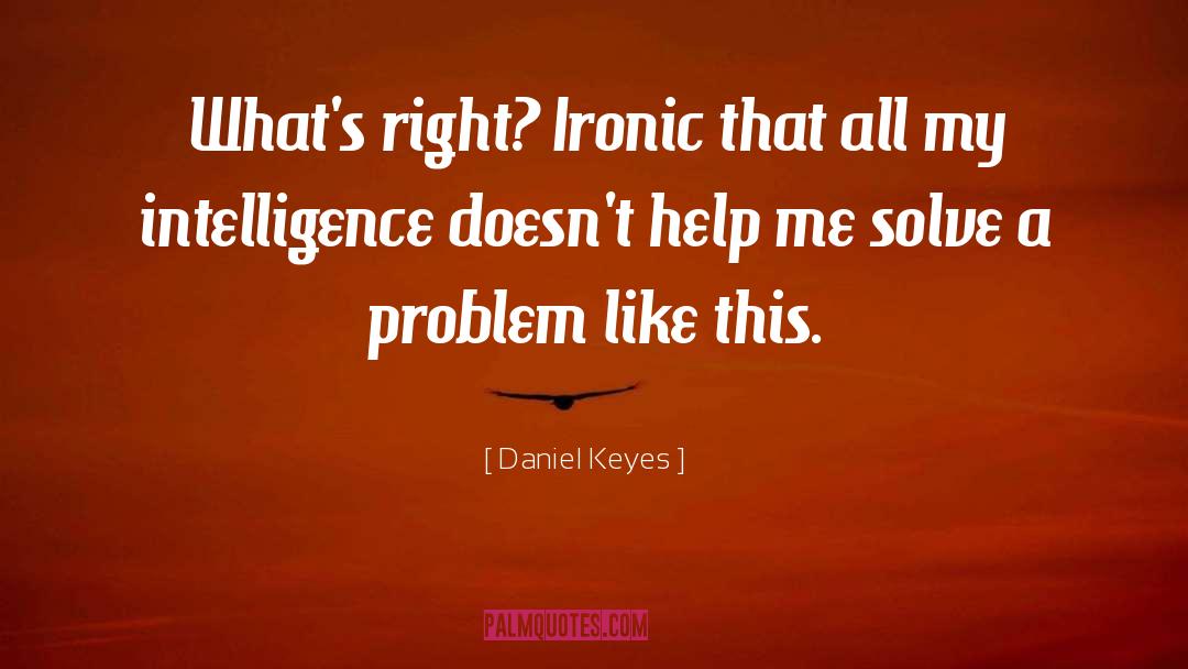 Solve A Problem quotes by Daniel Keyes