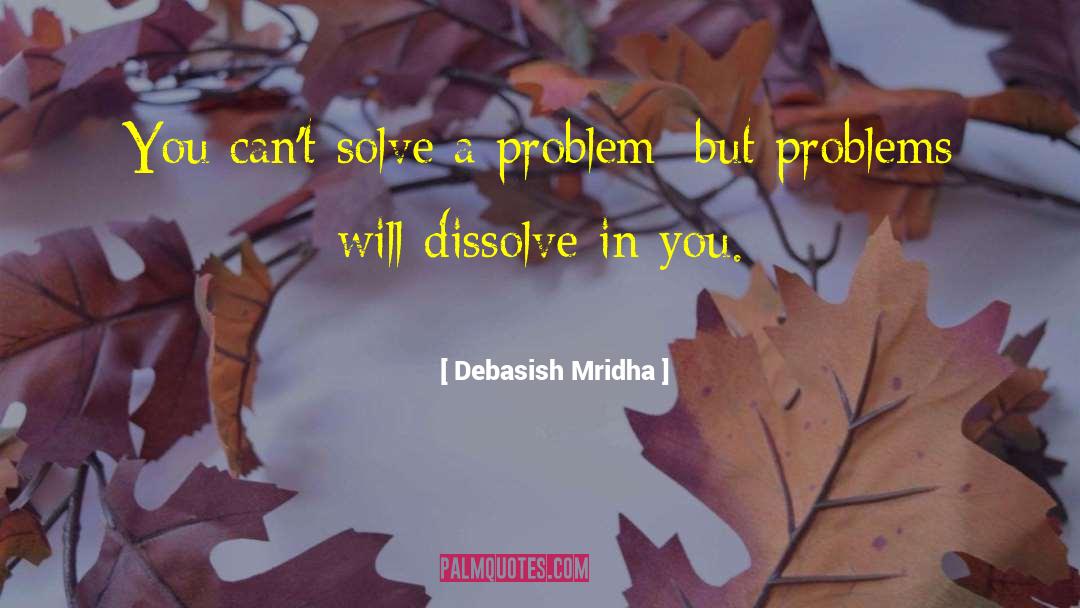 Solve A Problem quotes by Debasish Mridha