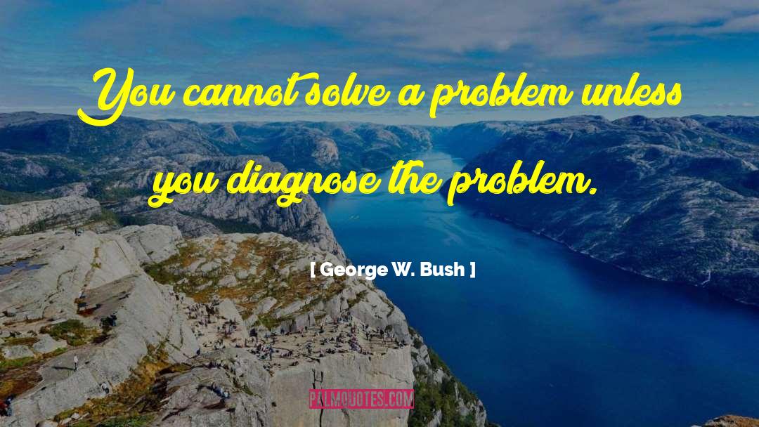 Solve A Problem quotes by George W. Bush