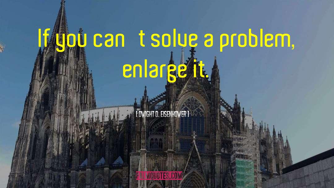 Solve A Problem quotes by Dwight D. Eisenhower