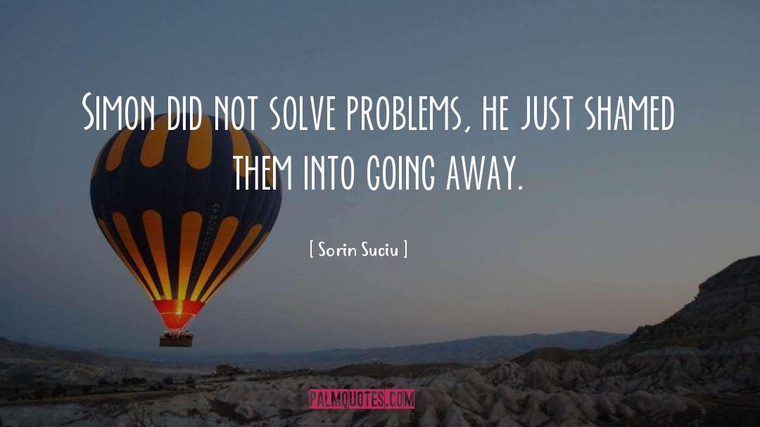 Solve Problems quotes by Sorin Suciu