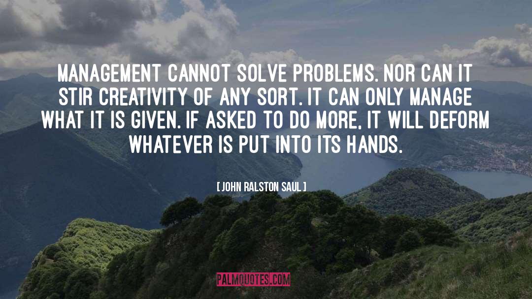Solve Problems quotes by John Ralston Saul