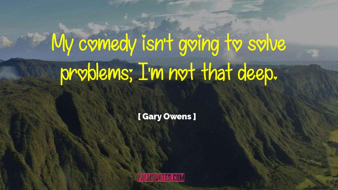 Solve Problems quotes by Gary Owens