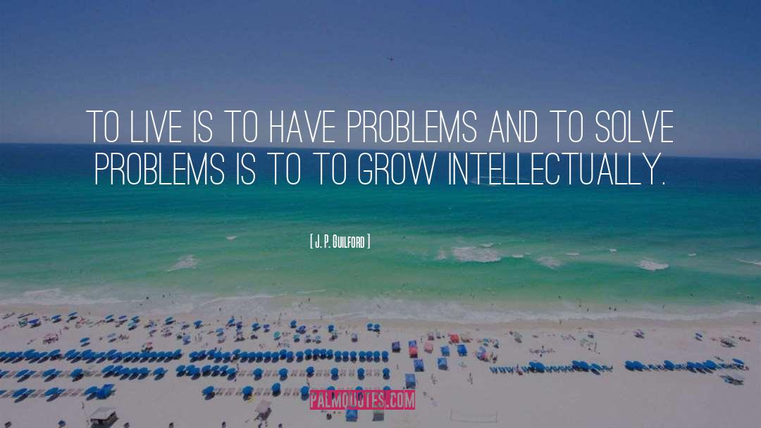 Solve Problems quotes by J. P. Guilford