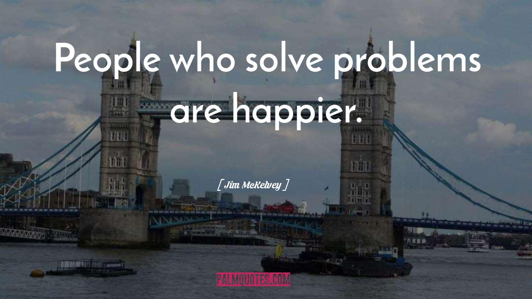 Solve Problems quotes by Jim McKelvey