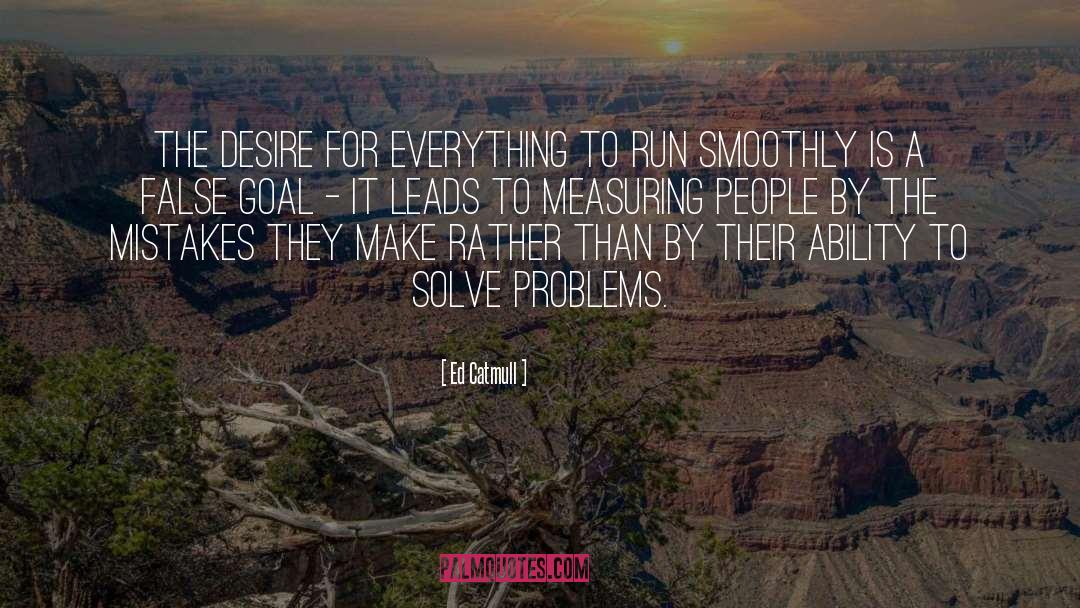 Solve Problems quotes by Ed Catmull