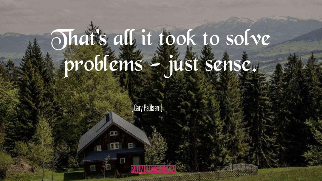 Solve Problems quotes by Gary Paulsen
