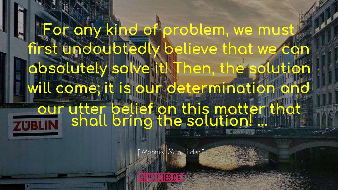 Solve Problems quotes by Mehmet Murat Ildan