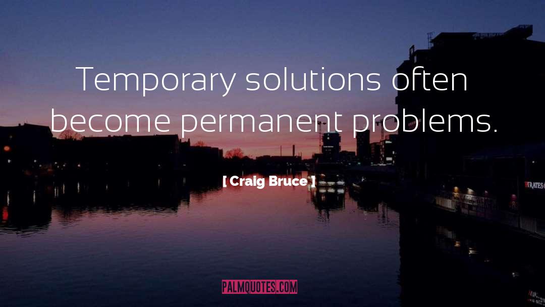 Solved Problems quotes by Craig Bruce
