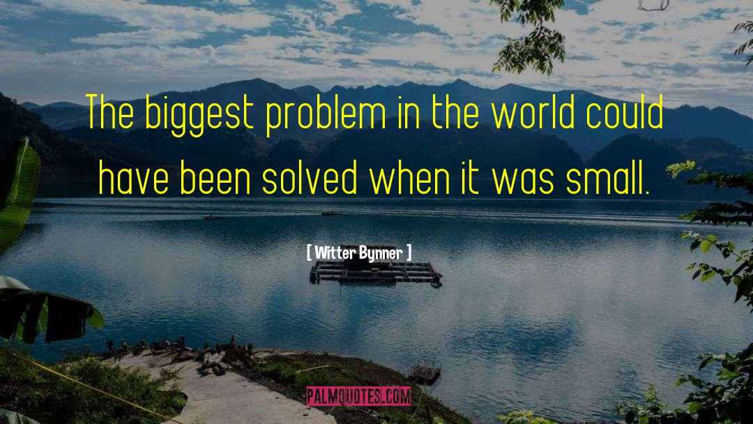 Solved Problems quotes by Witter Bynner