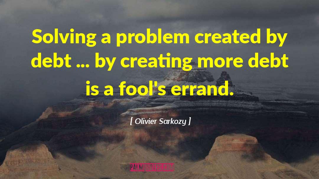 Solving A Problem quotes by Olivier Sarkozy