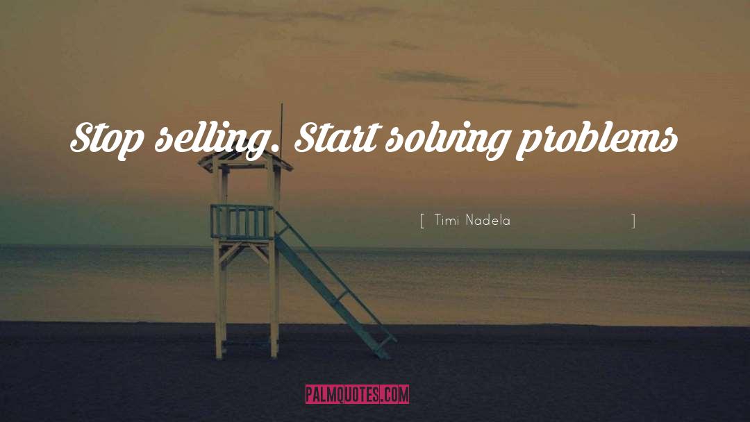 Solving Problems quotes by Timi Nadela