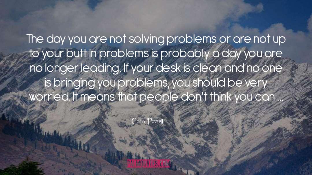 Solving Problems quotes by Colin Powell