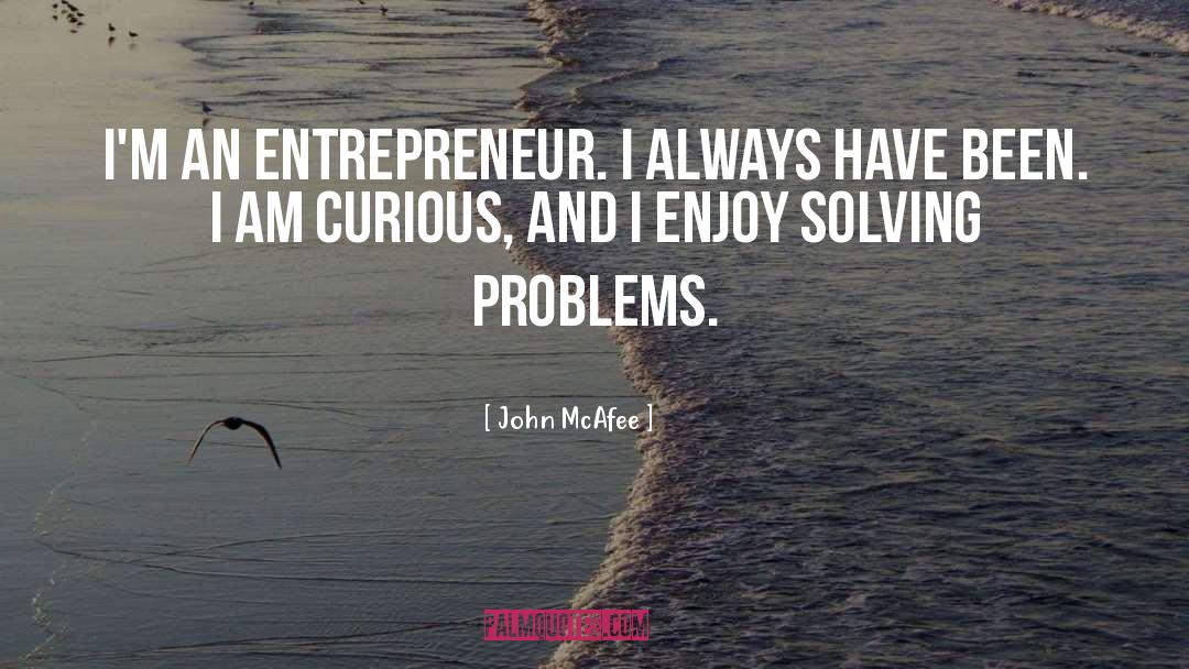 Solving Problems quotes by John McAfee