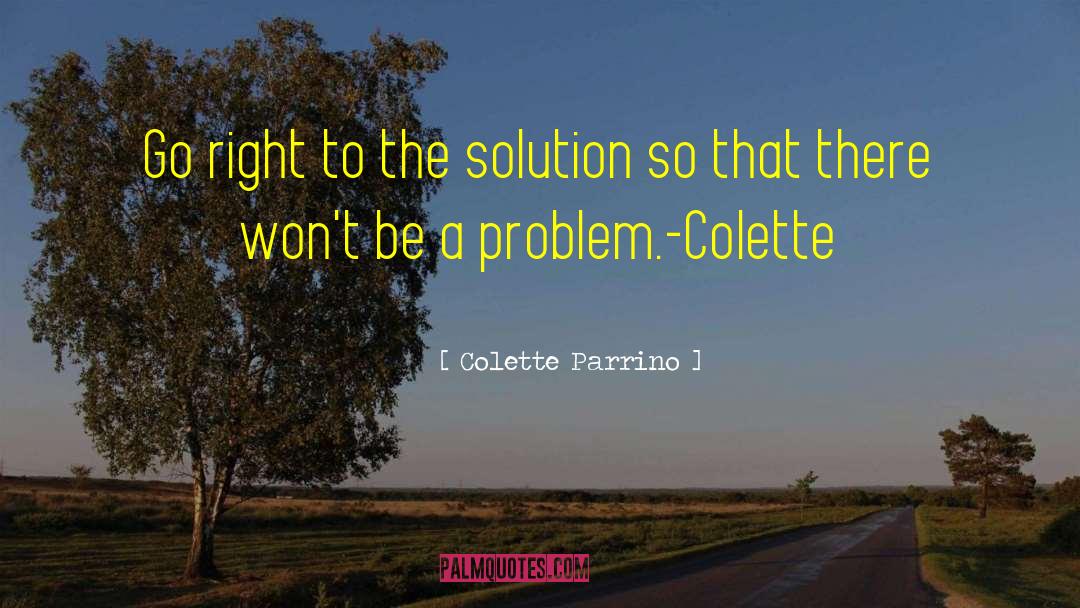 Solving Problems quotes by Colette Parrino