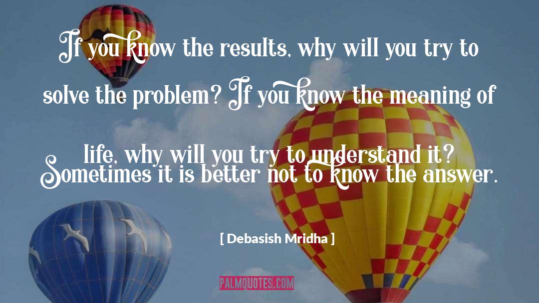 Solving Problems quotes by Debasish Mridha