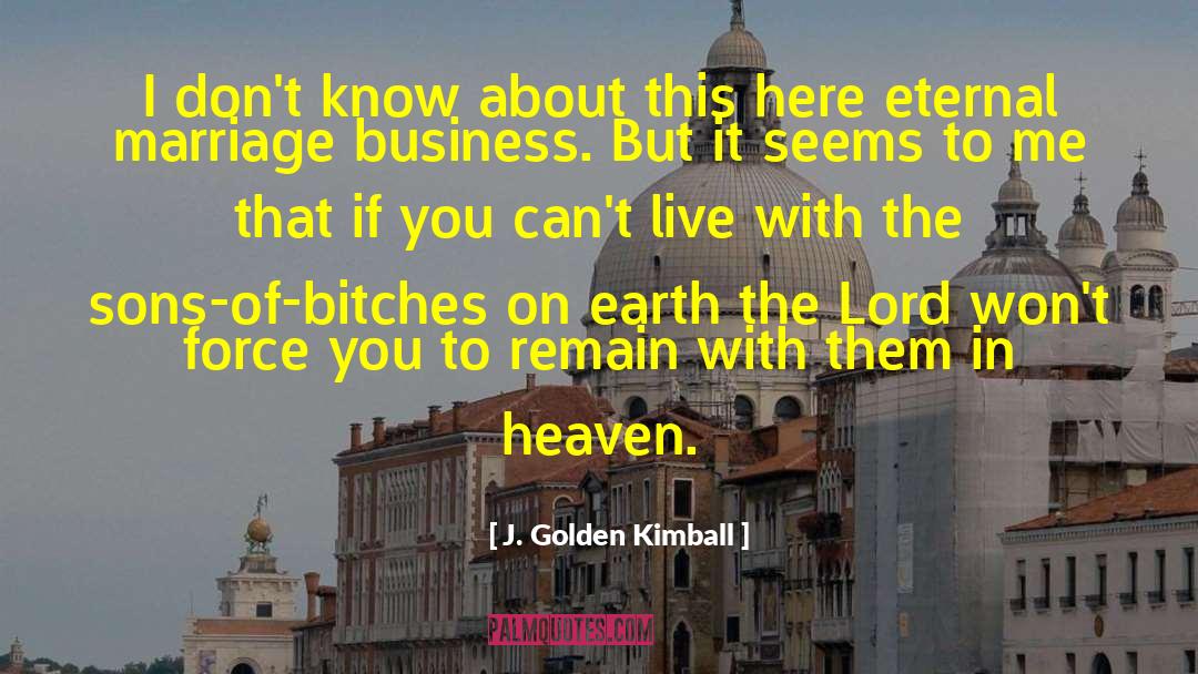 Some Bitches quotes by J. Golden Kimball