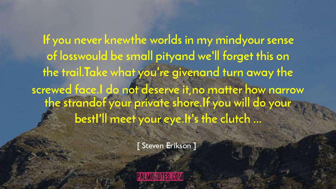 Some Other quotes by Steven Erikson