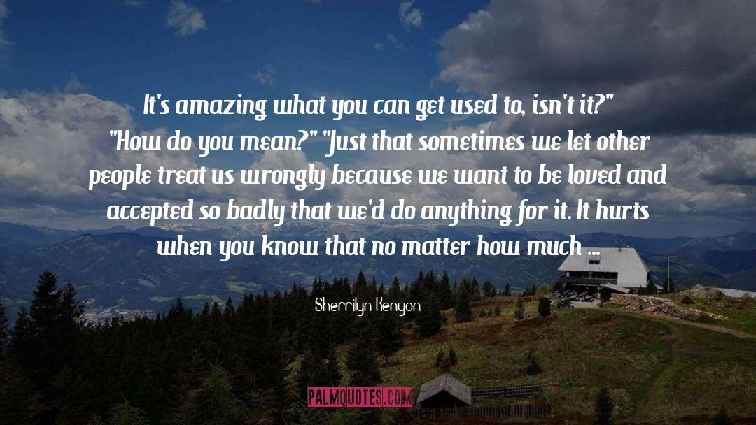 Some People Can Treat You So Unfair quotes by Sherrilyn Kenyon