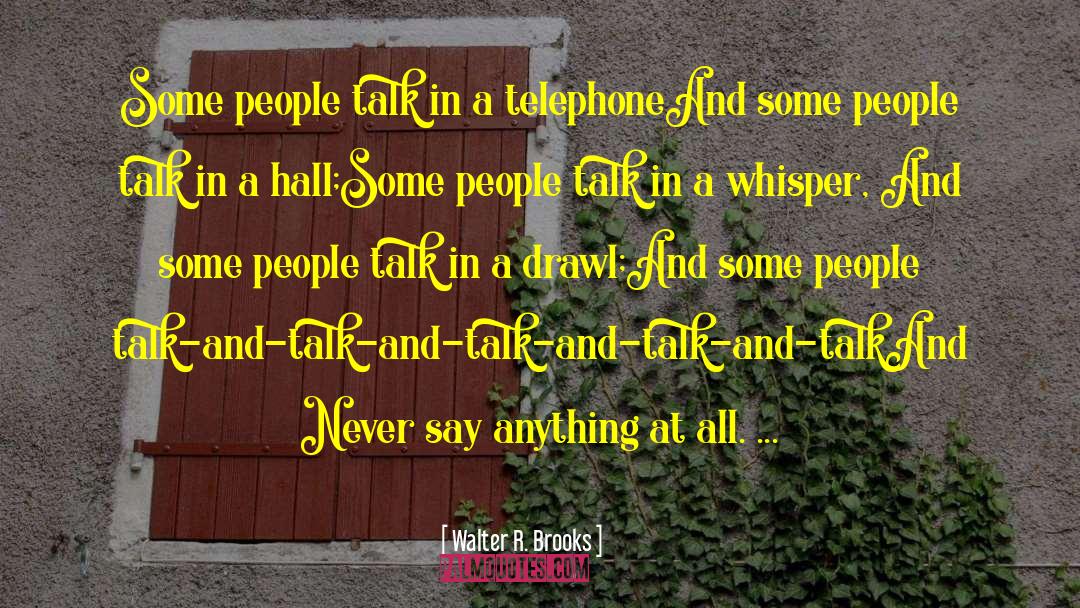 Some People Talk Too Much quotes by Walter R. Brooks