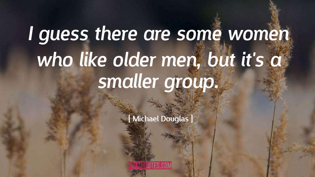 Some Women quotes by Michael Douglas