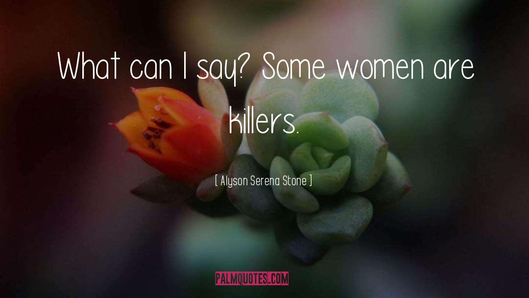 Some Women quotes by Alyson Serena Stone