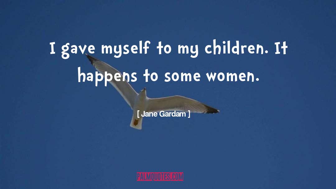 Some Women quotes by Jane Gardam