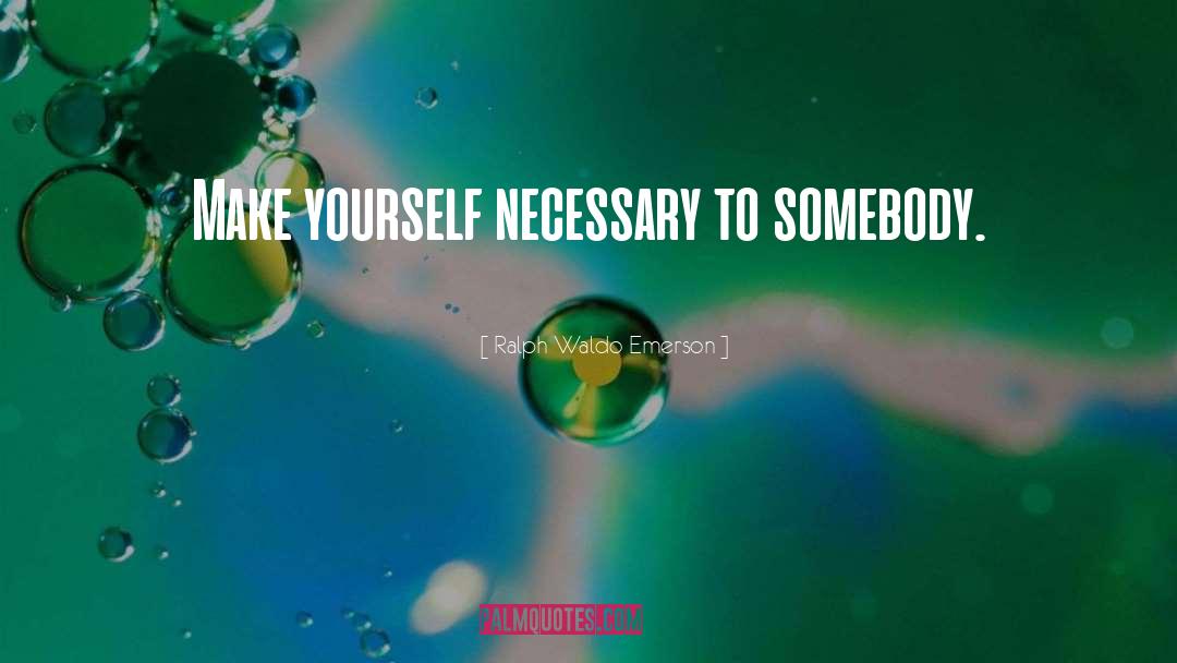 Somebody S quotes by Ralph Waldo Emerson