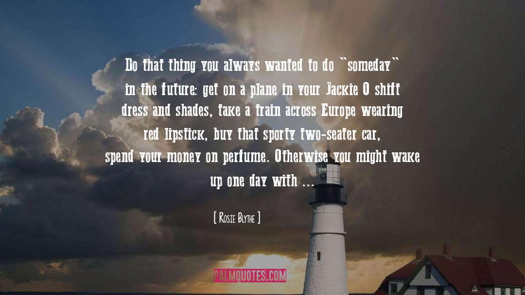 Someday quotes by Rosie Blythe