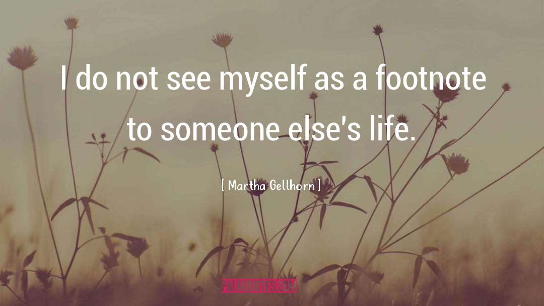 Someone Elses Life quotes by Martha Gellhorn