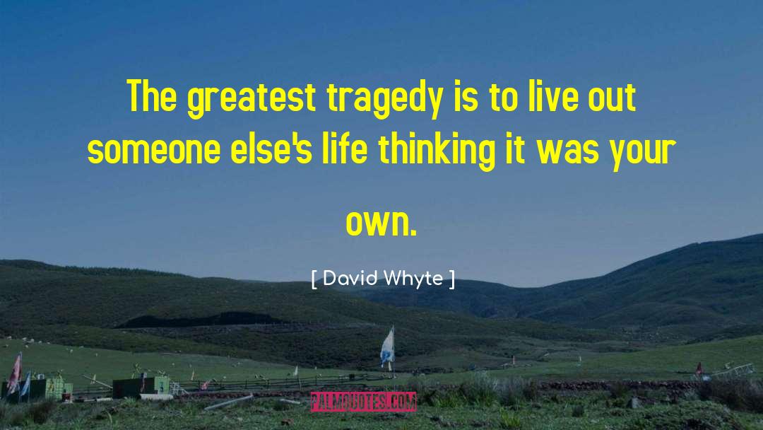 Someone Elses Life quotes by David Whyte