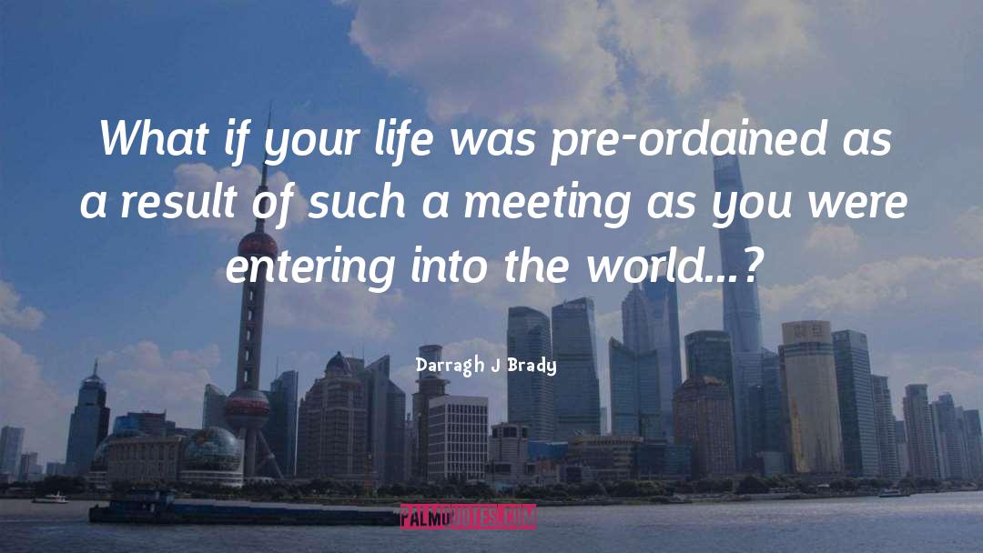 Someone Entering Your Life quotes by Darragh J Brady