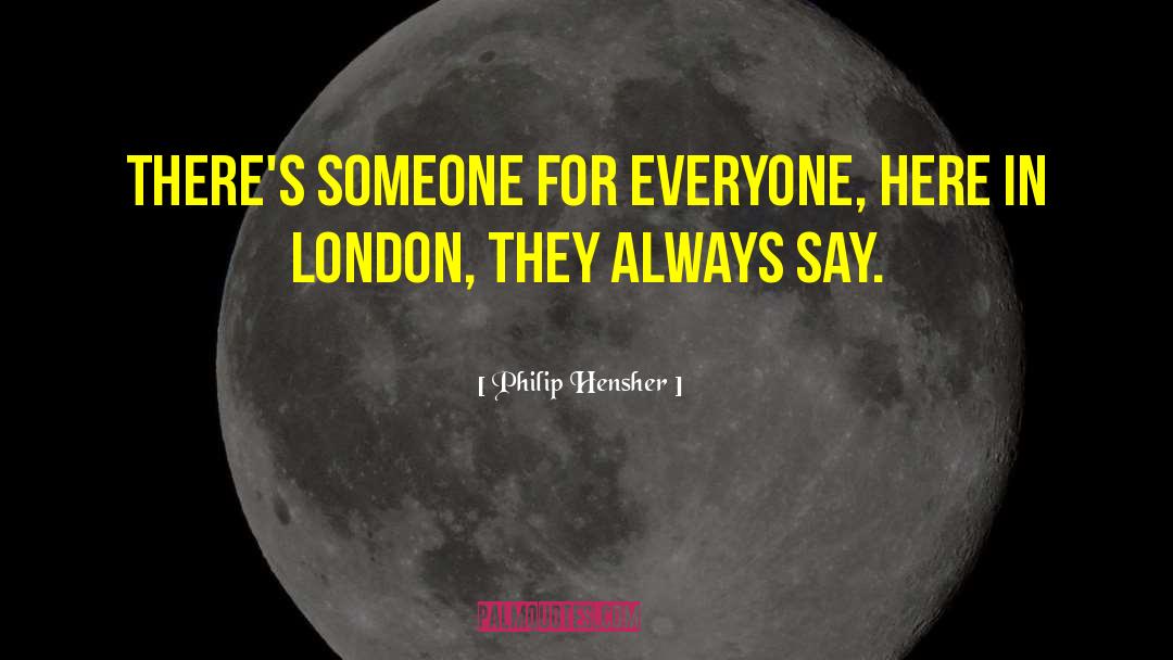 Someone For Everyone quotes by Philip Hensher