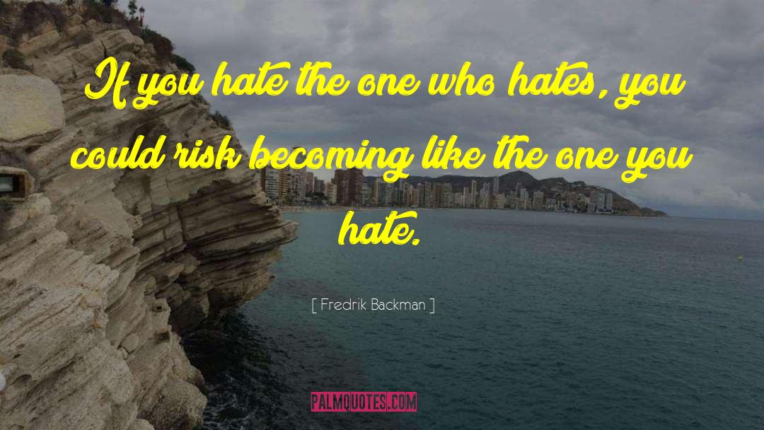 Someone Hates You quotes by Fredrik Backman