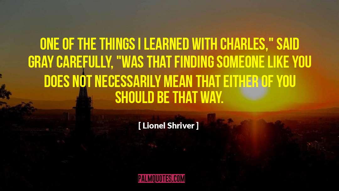 Someone Like You quotes by Lionel Shriver