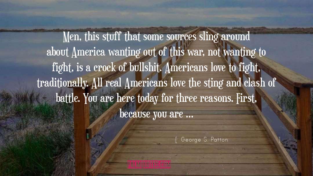Someone Not Wanting You Around quotes by George S. Patton