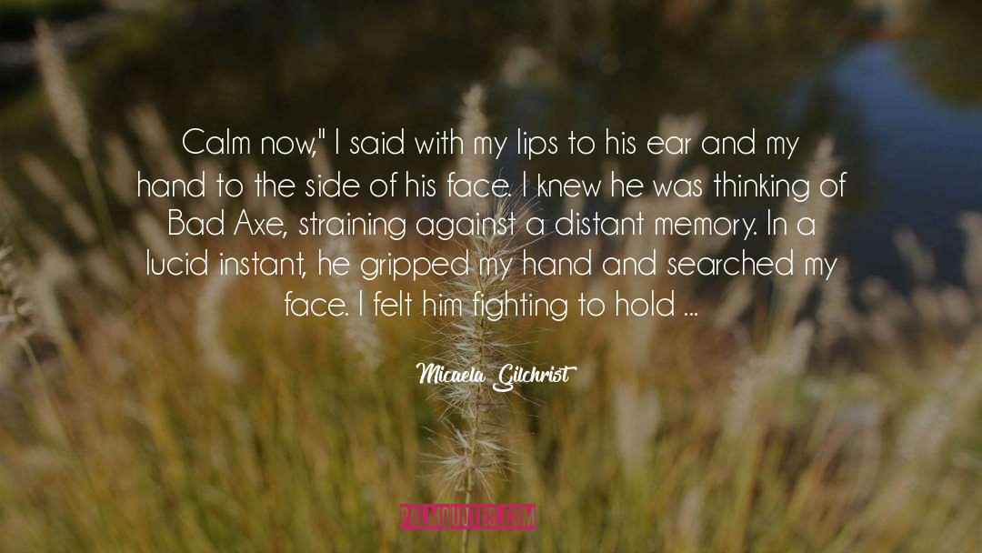 Someone To Hold My Hand quotes by Micaela Gilchrist