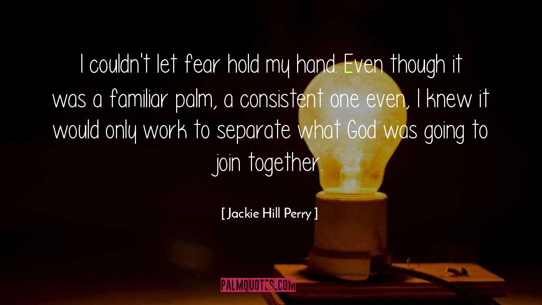 Someone To Hold My Hand quotes by Jackie Hill Perry