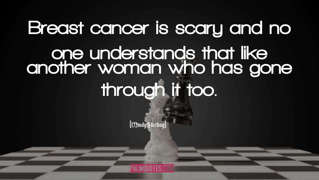 Someone Who Has Breast Cancer quotes by Mindy Sterling