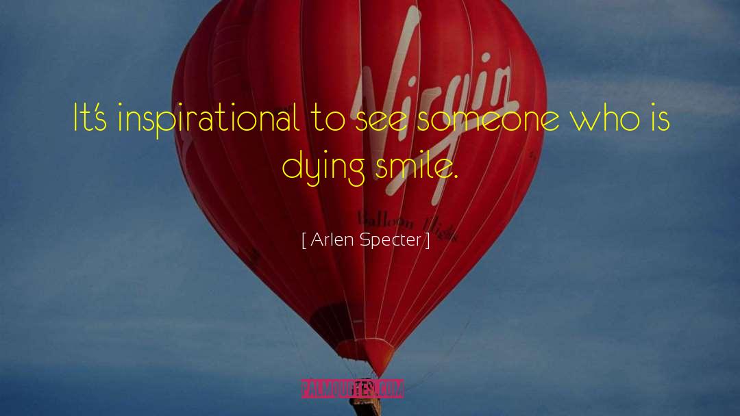 Someone Who Is Dying quotes by Arlen Specter