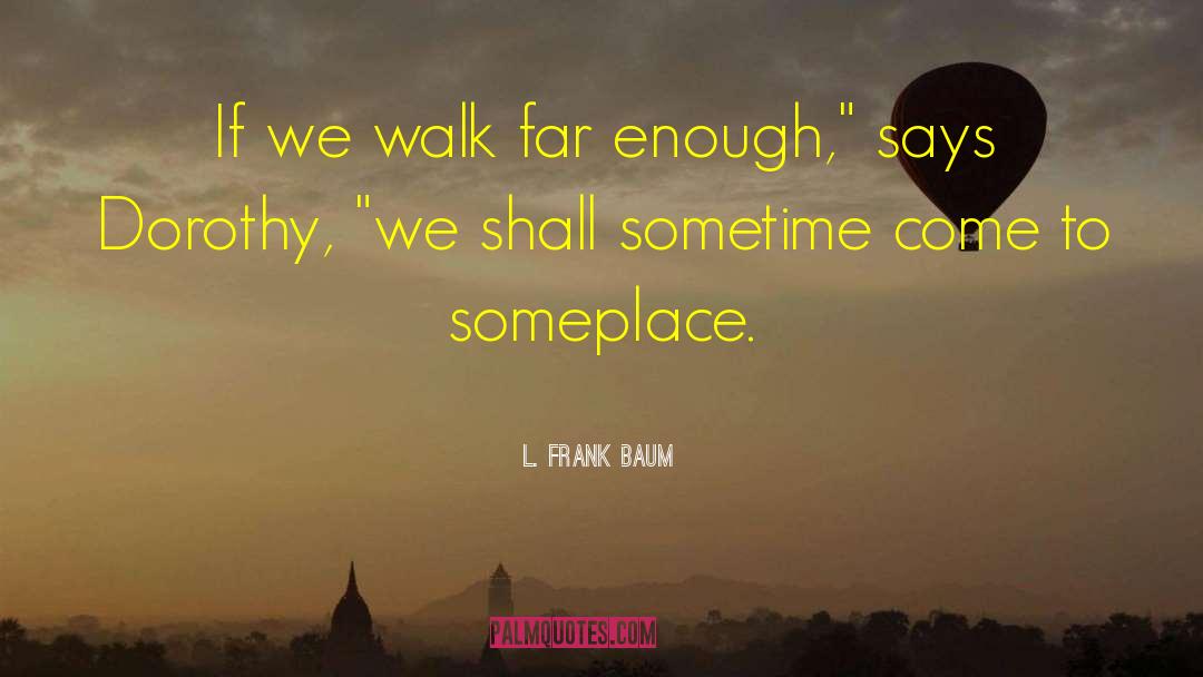 Someplace quotes by L. Frank Baum