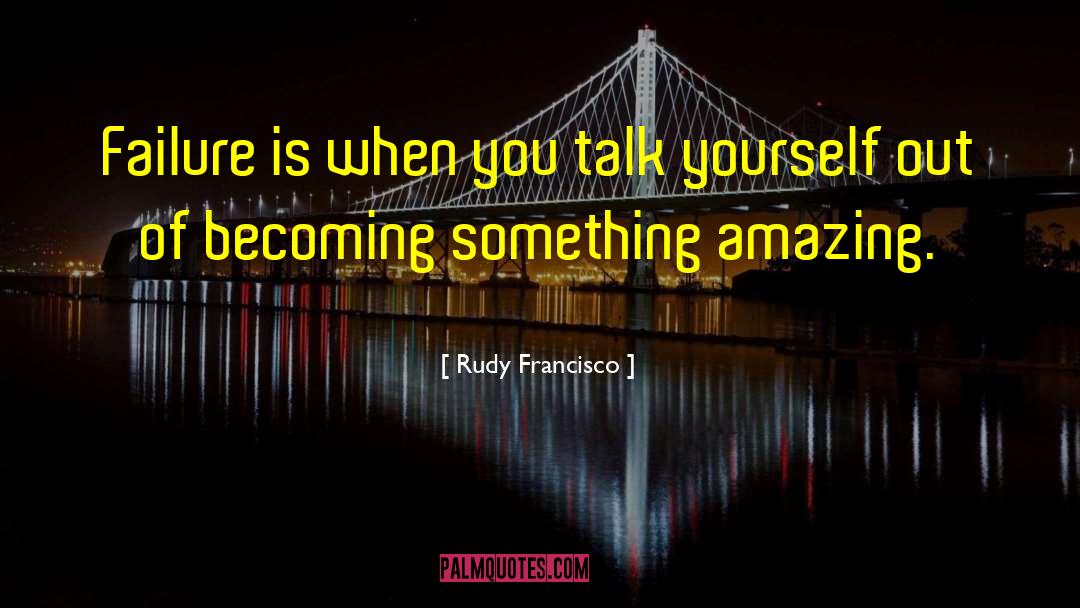 Something Amazing quotes by Rudy Francisco