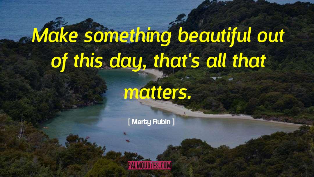 Something Beautiful quotes by Marty Rubin