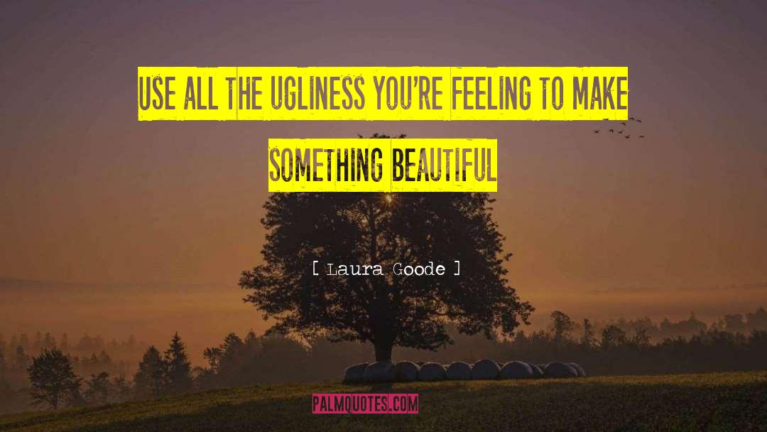 Something Beautiful quotes by Laura Goode