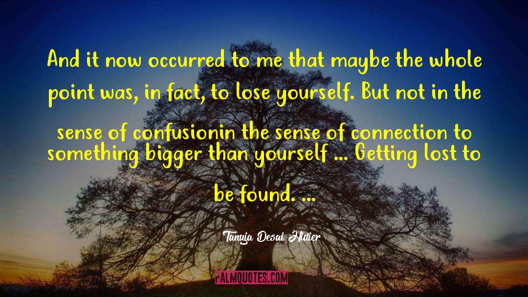 Something Bigger Than Yourself quotes by Tanuja Desai Hidier