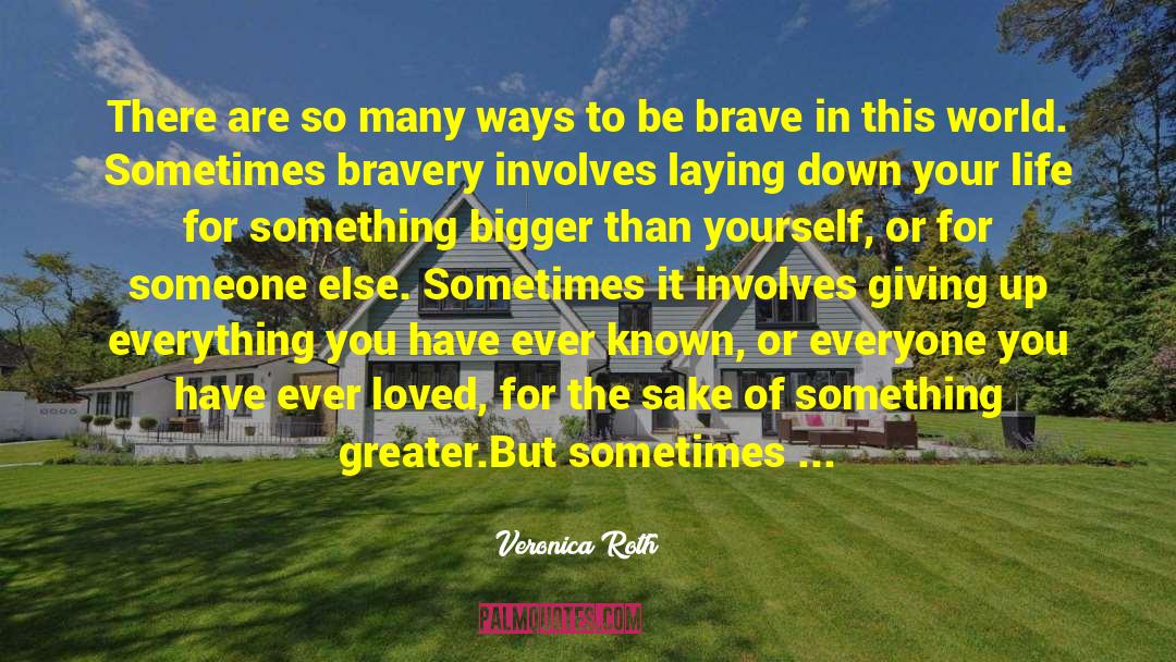 Something Bigger Than Yourself quotes by Veronica Roth