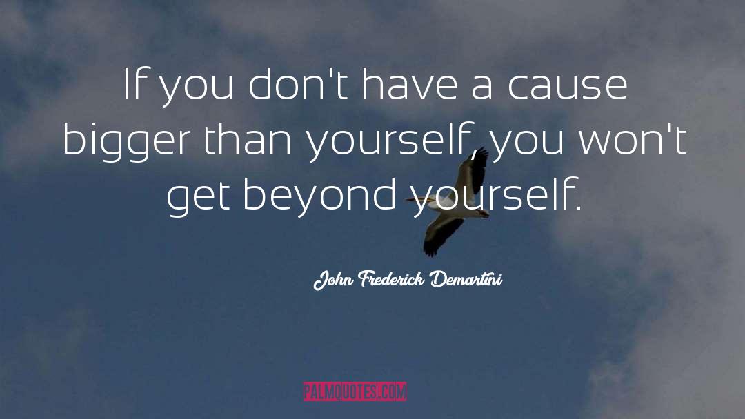 Something Bigger Than Yourself quotes by John Frederick Demartini