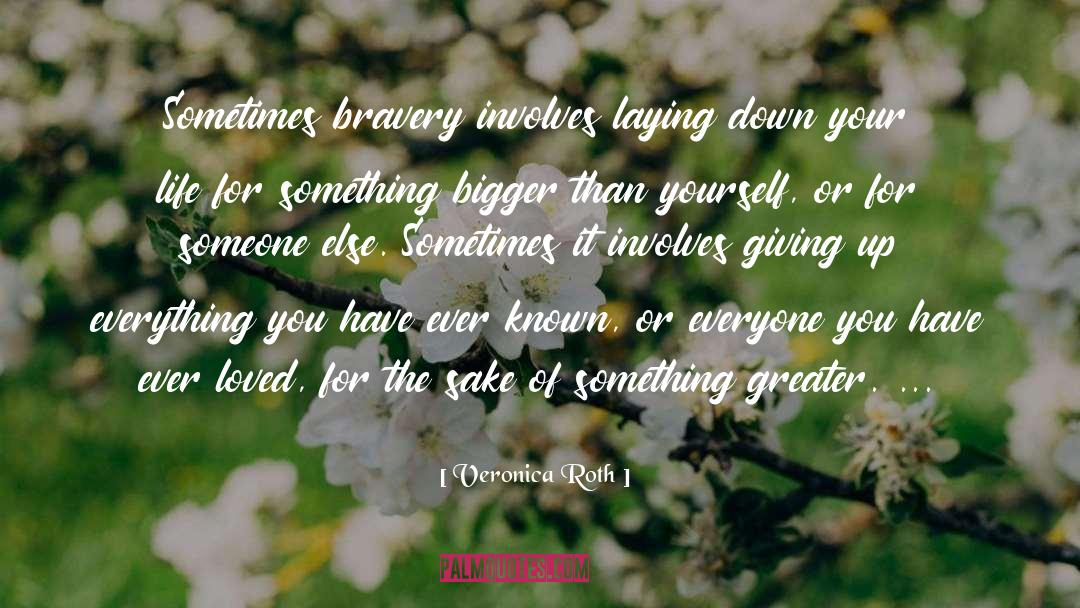 Something Bigger Than Yourself quotes by Veronica Roth
