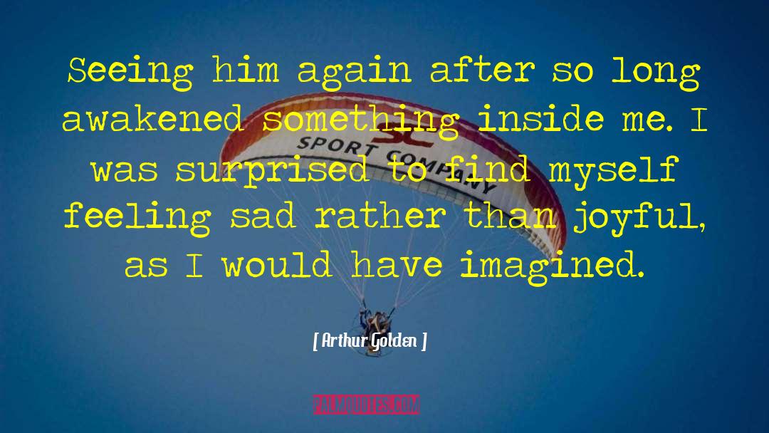 Something Inside Me quotes by Arthur Golden