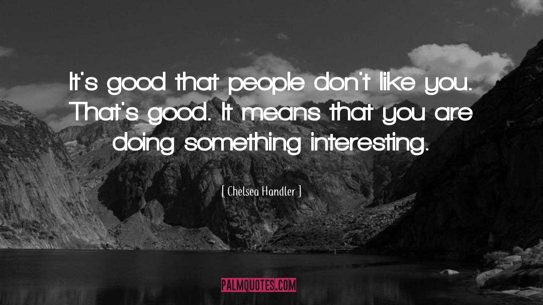 Something Interesting quotes by Chelsea Handler